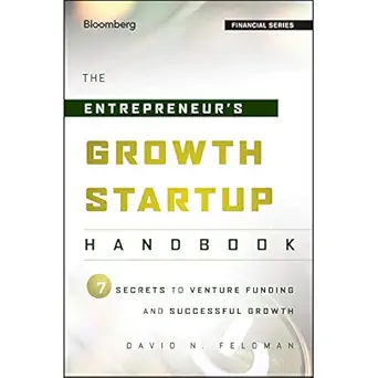 the entrepreneurs growth startup handbook 7 secrets to venture funding and successful growth 1st edition