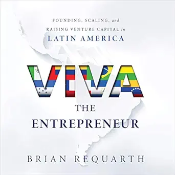 viva the entrepreneur founding scaling and raising venture capital in latin america 1st edition brian