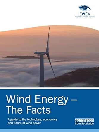 wind energy the facts a guide to the technology economics and future of wind power 1st edition european wind