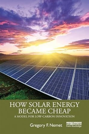 how solar energy became cheap a model for low carbon innovation 1st edition gregory f nemet 0367136597,