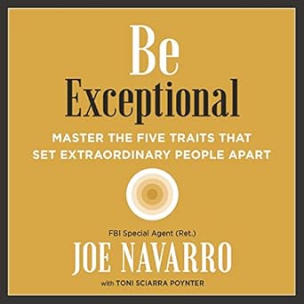 be exceptional master the five traits that set extraordinary people apart 1st edition joe navarro ,toni