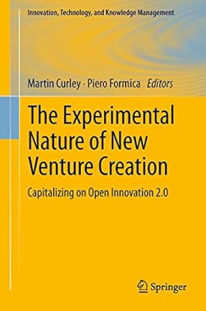 the experimental nature of new venture creation capitalizing on open innovation 2 0 1st edition martin curley