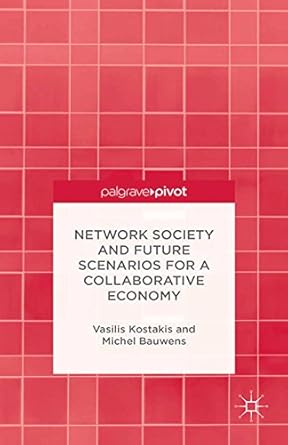 network society and future scenarios for a collaborative economy 1st edition v kostakis ,m bauwens