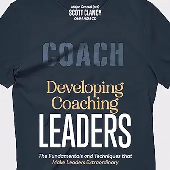 developing coaching leaders the fundamentals and techniques that make leaders extraordinary 1st edition scott