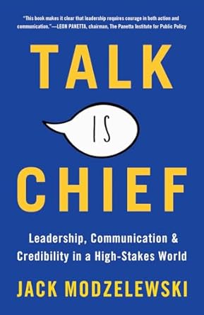 talk is chief leadership communication and credibility in a high stakes world 1st edition jack modzelewski