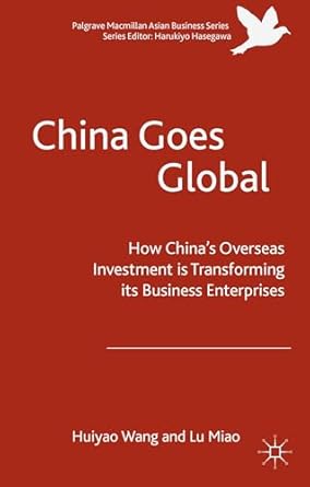 china goes global the impact of chinese overseas investment on its business enterprises 1st edition huiyao