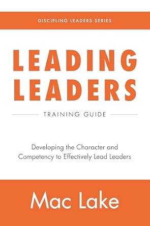 leading leaders developing the character and competency to lead leaders 1st edition mac lake b07zjnzh98