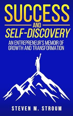 success and self discovery an entrepreneurs memoir of growth and transformation 1st edition steven m stroum