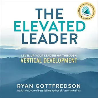 the elevated leader level up your leadership through vertical development 1st edition ryan gottfredson