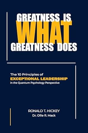 greatness is what greatness does the 10 principles of exceptional leadership in the quantum psychology