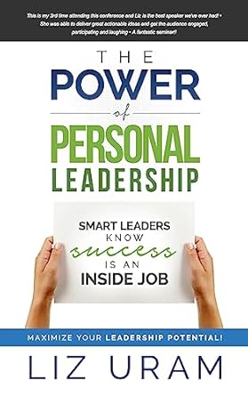 the power of personal leadership smart leaders know success is an inside job 1st edition liz uram 1530286344,