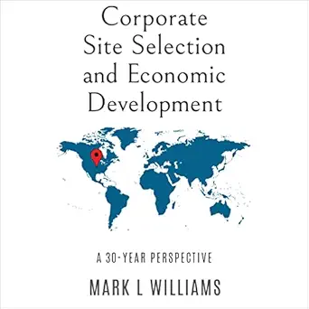 corporate site selection and economic development a 30 year perspective 1st edition mark l williams b0b2fh9755