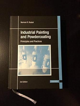 industrial painting and powdercoating principles and practices 3rd edition norman r roobol 1569903387,