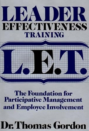 leader effectiveness training l e t the foundation for participative managem 1st edition dr thomas gordon