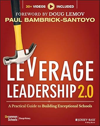 leverage leadership 2 0 a practical guide to building exceptional schools 2nd edition paul bambrick santoyo