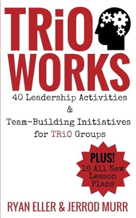 trio works 40 leadership activities and team building initiatives for trio groups 1st edition ryan eller