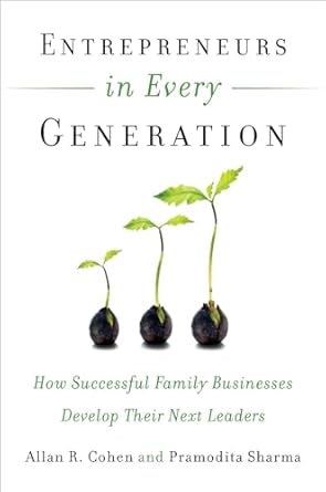 entrepreneurs in every generation how successful family businesses develop their next leaders 1st edition