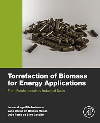 torrefaction of biomass for energy applications from fundamentals to industrial scale 1st edition leonel jr