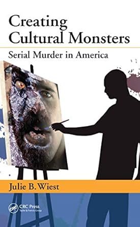 creating cultural monsters serial murder in america 1st edition julie b wiest b004eeq8vi, 978-0367865870