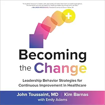 becoming the change leadership behavior strategies for continuous improvement in healthcare 1st edition john