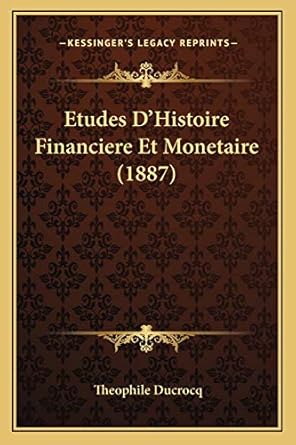 etudes dhistoire financiere et monetaire 1st edition theophile ducrocq 1166762416, 978-1166762414