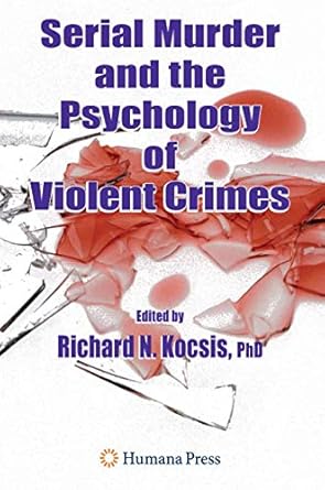 serial murder and the psychology of violent crimes 1st edition richard n kocsis 1588296857, 978-1588296856