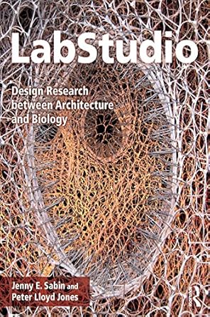 labstudio design research between architecture and biology 1st edition jenny sabin ,peter jones b074n4szj3,
