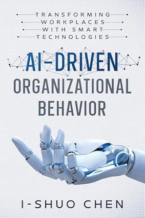 ai driven organizational behavior transforming workplaces with smart technologies 1st edition dr i shuo chen