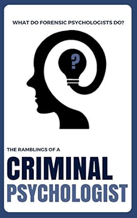 what do forensic psychologists do the ramblings of a criminal psychologist 1st edition markus kline b073vtx43w