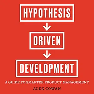 hypothesis driven development a guide to smarter product management 1st edition alex cowan ,cooke mcdouglas
