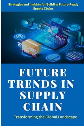 future trends in supply chain future trends in supply chain exploring digital transformation sustainability