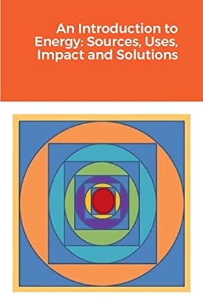 an introduction to energy sources uses impact and solutions 1st edition hassan rasheed 1387932705,