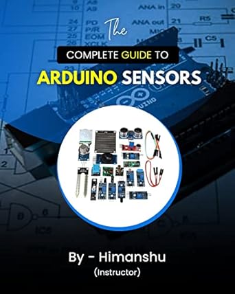 the complete guide to arduino sensors by himanshu 1st edition himanshu b0c1fmtrtf