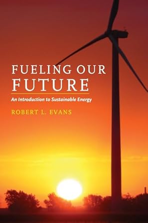 fueling our future an introduction to sustainable energy 1st edition robert l evans 052168448x, 978-0521684484