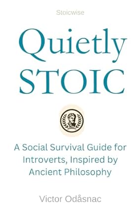 quietly stoic a social survival guide for introverts inspired by ancient philosophy 1st edition victor
