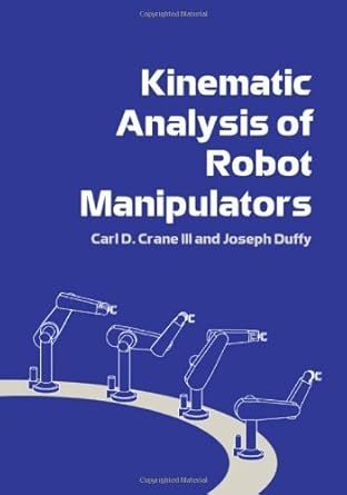 kinematic analysis of robot manipulators by carl d crane iii 1st edition  b01fgil9w8