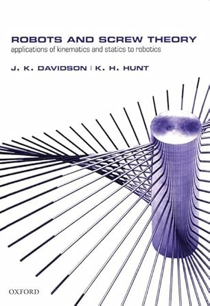 robots and screw theory applications of kinematics and statics to robotics 1st edition joseph k davidson ,the