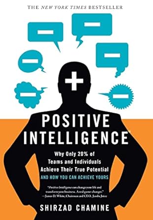 positive intelligence why only 20 of teams and individuals achieve their true potential and how you can