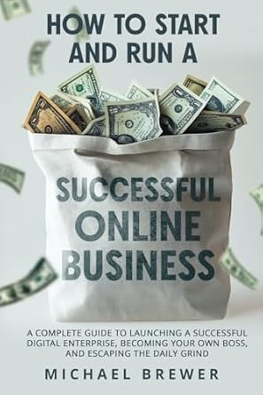 how to start and run a successful online business a complete guide to launching a successful digital