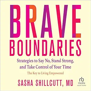 brave boundaries strategies to say no stand strong and take control of your time the key to living empowered