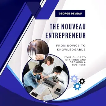 the nouveau entrepreneur your guide to starting and growing a business 1st edition george deveau ,dallas