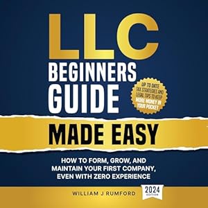 llc beginners guide made easy how to form grow and maintain your first company even with zero experience 1st