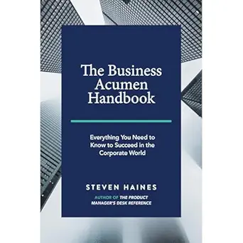 the business acumen handbook everything you need to know to succeed in the corporate world 1st edition steven