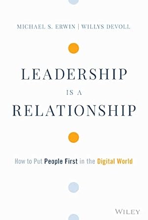 leadership is a relationship how to put people first in the digital world 1st edition michael s erwin ,willys