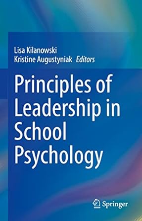 principles of leadership in school psychology 1st edition lisa kilanowski ,kristine augustyniak 303084062x,