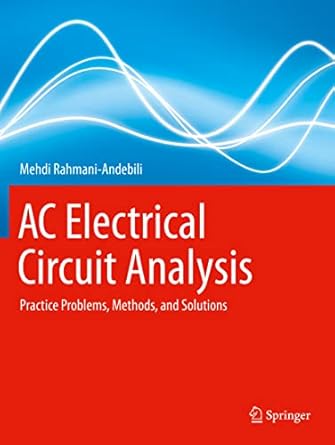 ac electrical circuit analysis practice problems methods and solutions 1st edition mehdi rahmani andebili