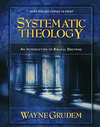 systematic theology an introduction to biblical doctrine 1st edition wayne grudem 0310620821, 978-0310620822