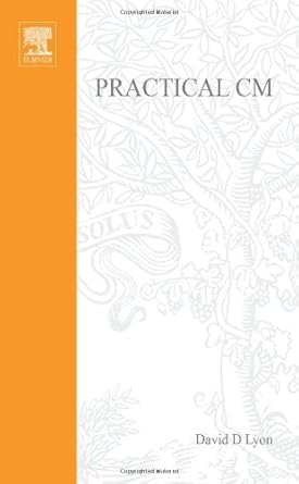 practical cm best configuration management practices 1st edition david d lyon 0750647248, 978-0750647243
