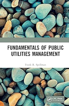 fundamentals of public utilities management 1st edition frank r spellman 0367544393, 978-0367544393
