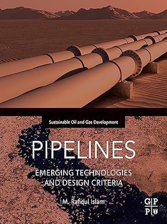 pipelines emerging technologies and design criteria 1st edition m rafiqul islam b001jrrh8g, 978-0128206003